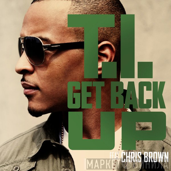 T.I. Feat. Chris Brown   - Get Back Up
