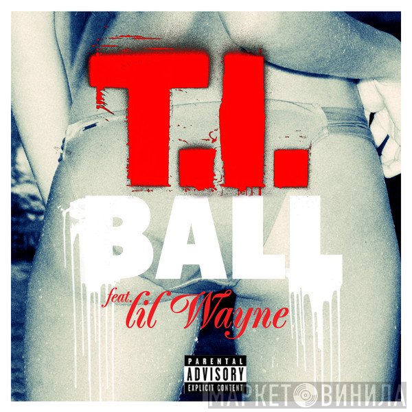 T.I. feat. Lil Wayne  - Ball