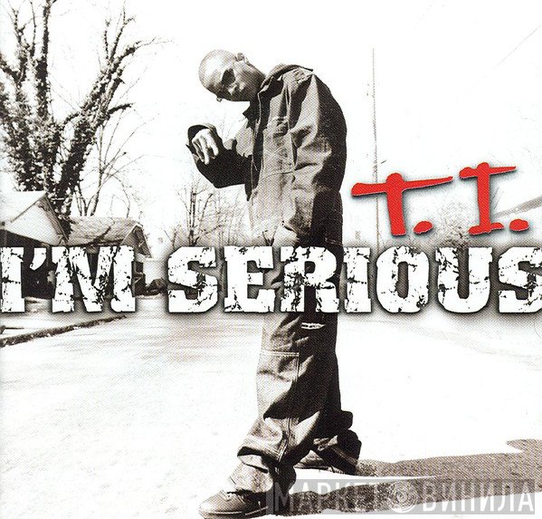 T.I.  - I'm Serious