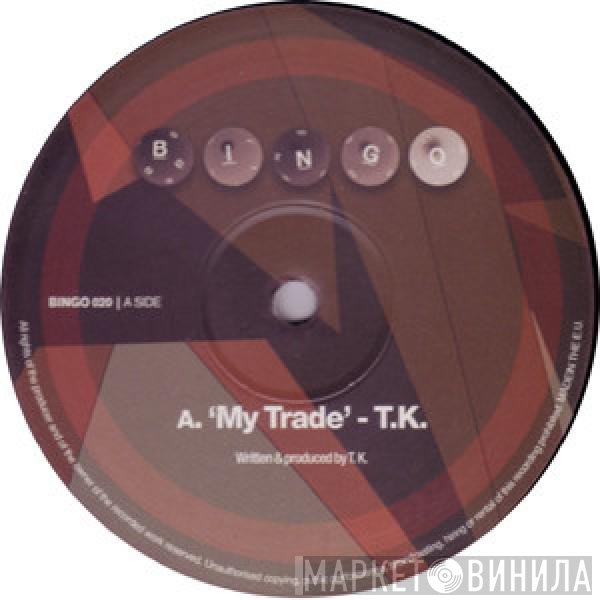 T.K.  - My Trade / Freaky