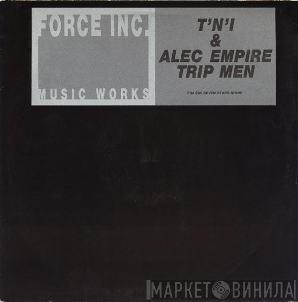 T'N'I & Alec Empire  - Trip Men