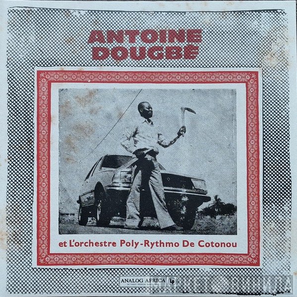 T.P. Orchestre Poly-Rythmo, Antoine Dougbé - Antoine Dougbé Et L'orchestre Poly-Rythmo De Cotonou