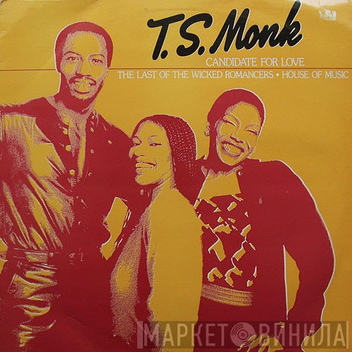 T.S. Monk - Candidate For Love / The Last Of The Wicked Romancers / House Of Music