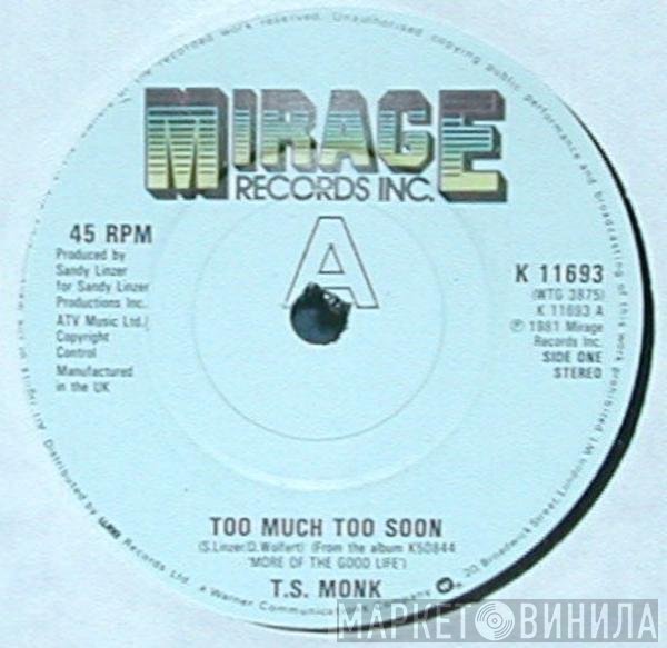 T.S. Monk - Too Much Too Soon