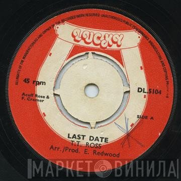 T.T. Ross - Last Date / I Am Sorry