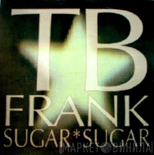 TB Frank  - Sugar Sugar