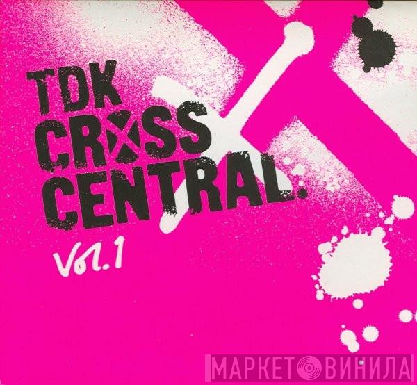  - TDK Cross Central Vol. 1