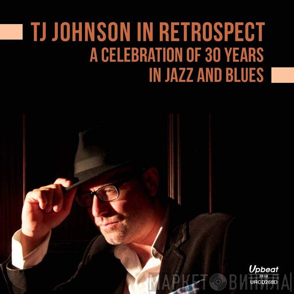 TJ Johnson - In Retrospect - A Celebration of 30 Years In Jazz And Blues