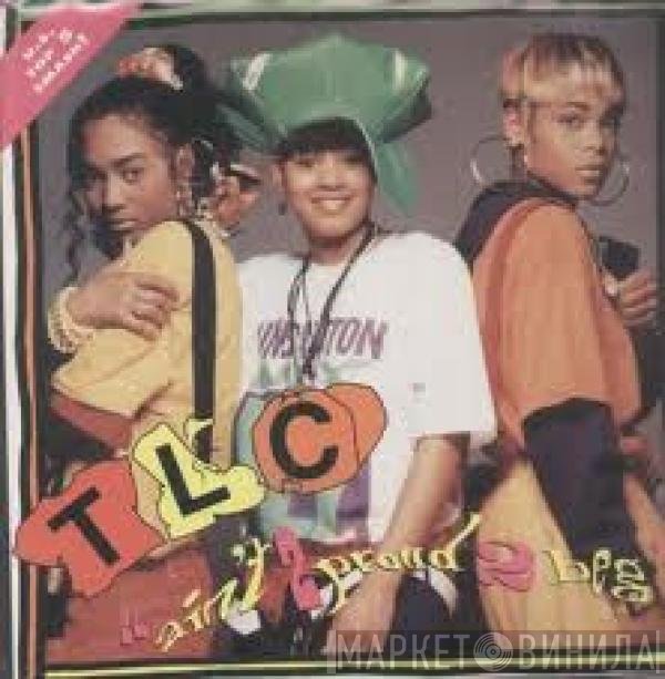 TLC - Ain't 2 Proud 2 Beg