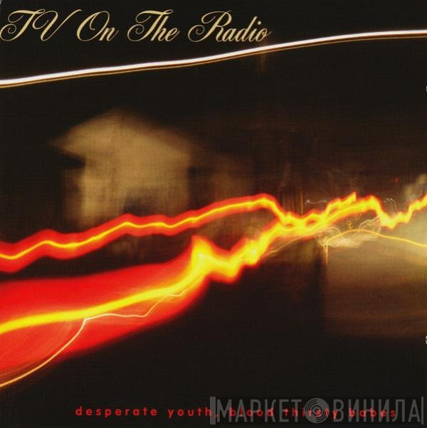 TV On The Radio - Desperate Youth, Blood Thirsty Babes