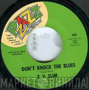 TV Slim - Don't Knock The Blues / My Heart's Full Of Pain