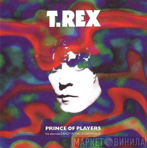 T. Rex  - Prince Of Players (The Alternate Dandy In The Underworld)