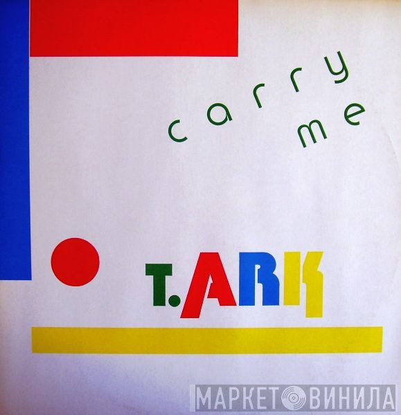 T. Ark  - Carry Me