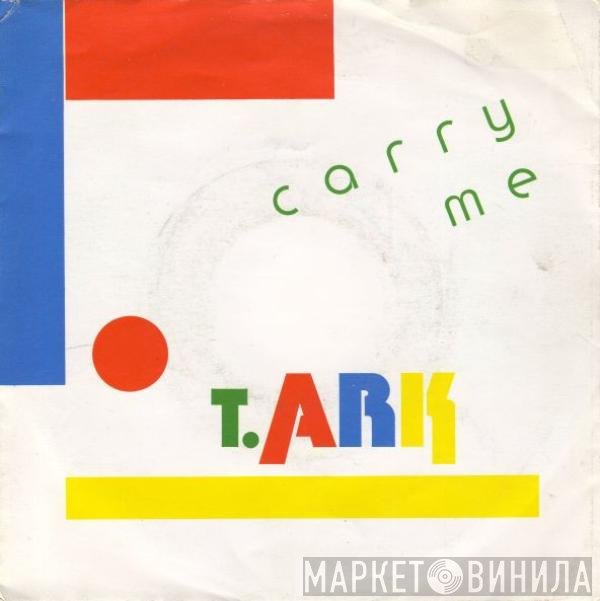 T. Ark  - Carry Me