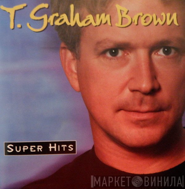 T. Graham Brown  - Super Hits