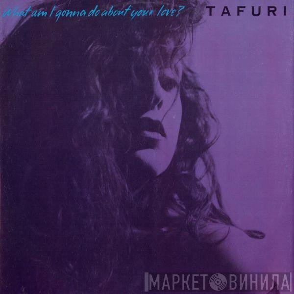 Tafuri - What Am I Gonna Do About Your Love?
