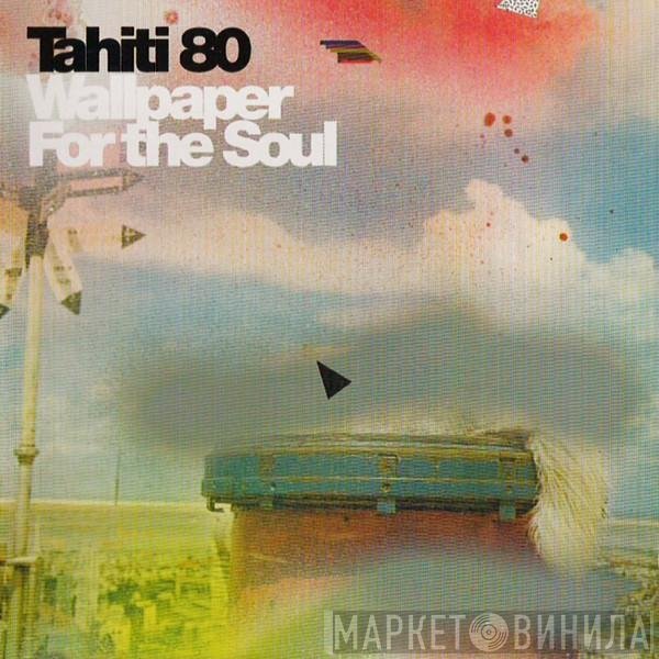 Tahiti 80 - Wallpaper For The Soul