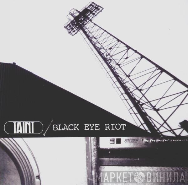 Taint , Black Eye Riot - Taint / Black Eye Riot