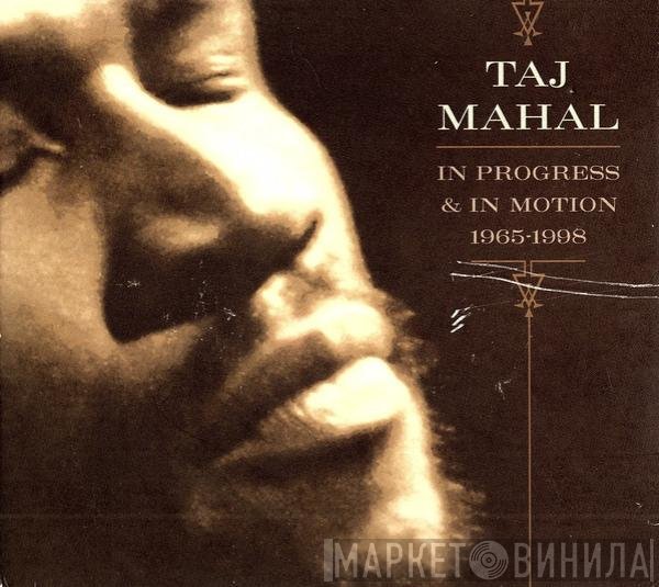 Taj Mahal  - In Progress & In Motion 1965-1998