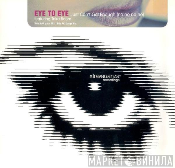 Taka Boom, Eye To Eye - Just Can't Get Enough (No No No No)