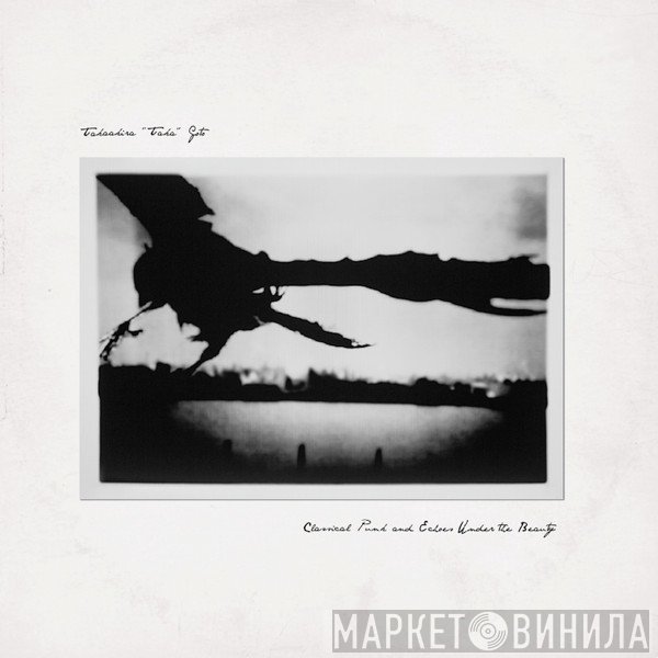 Takaakira Goto - Classical Punk And Echoes Under The Beauty