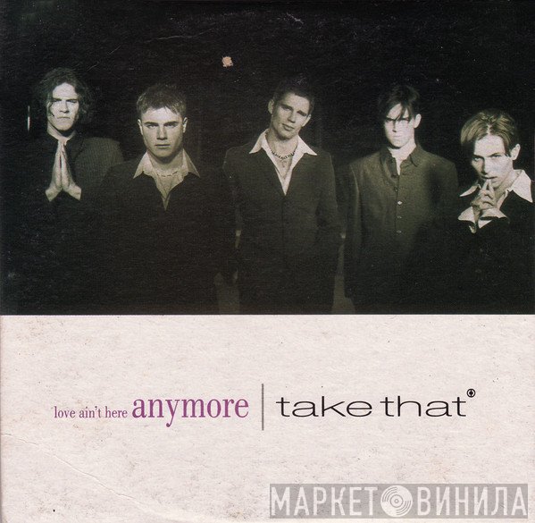 Take That - Love Ain't Here Anymore