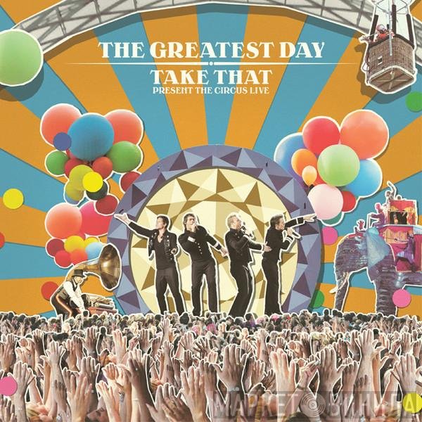 Take That - The Greatest Day - Take That Present The Circus Live