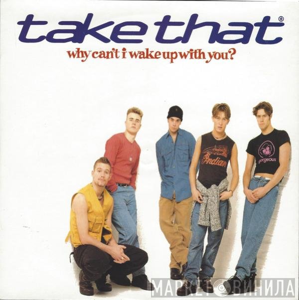 Take That - Why Can't I Wake Up With You?