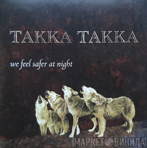 Takka Takka - We Feel Safer At Night