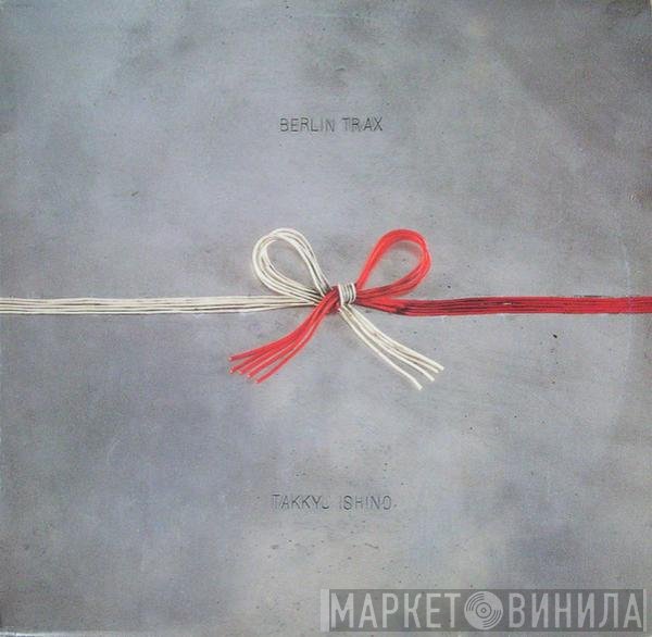 Takkyu Ishino  - Berlin Trax