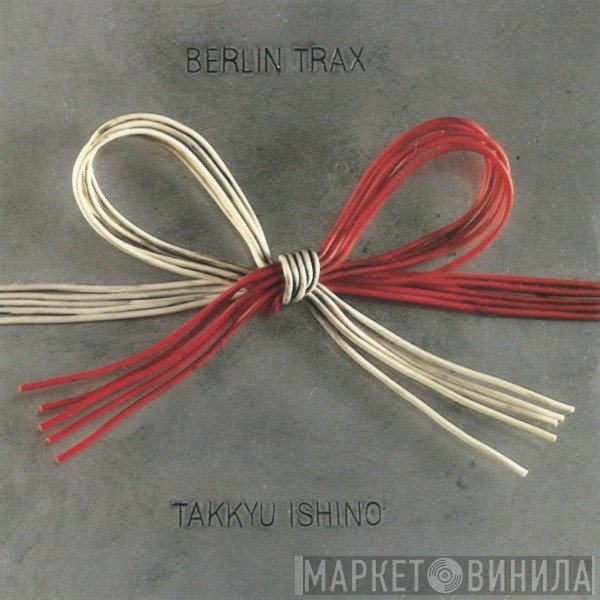 Takkyu Ishino  - Berlin Trax