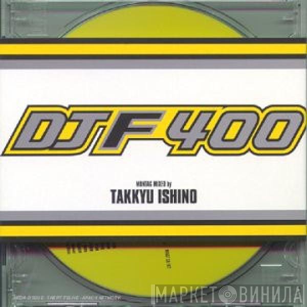 Takkyu Ishino - DJF 400 - DJ Fumitoshi (Montag Mixed by Takkyu Ishino)