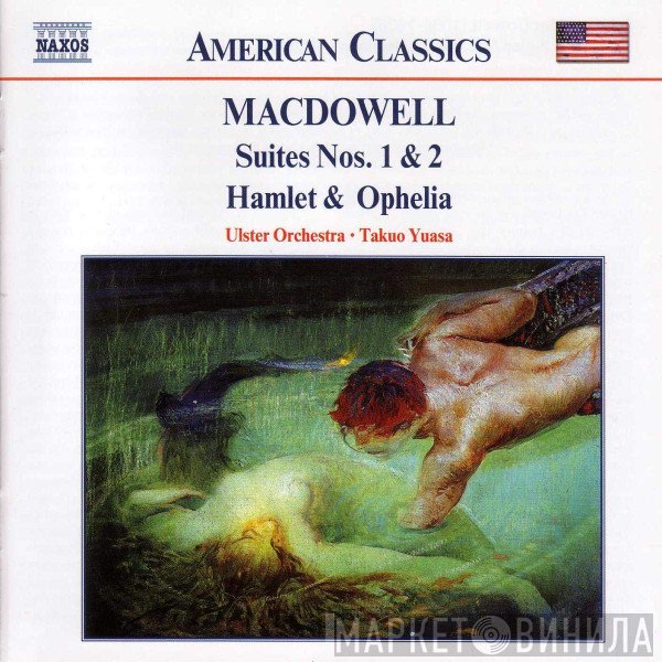 Takuo Yuasa, Ulster Orchestra, Edward MacDowell - Suites Nos. 1 and 2 / Hamlet and Ophelia