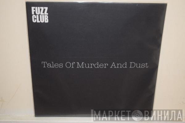 Tales Of Murder And Dust - Fuzz Club Sessions