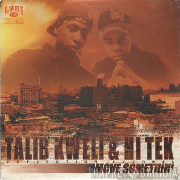 Talib Kweli & Hi-Tek : Reflection Eternal  - Move Somethin'