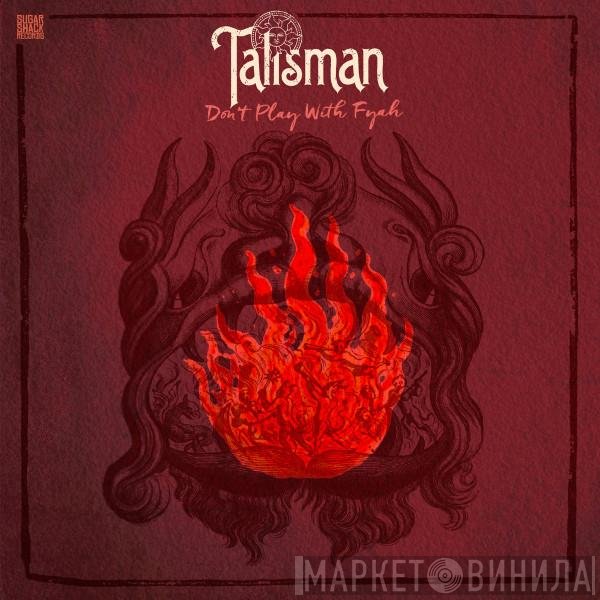 Talisman  - Don't Play With Fyah
