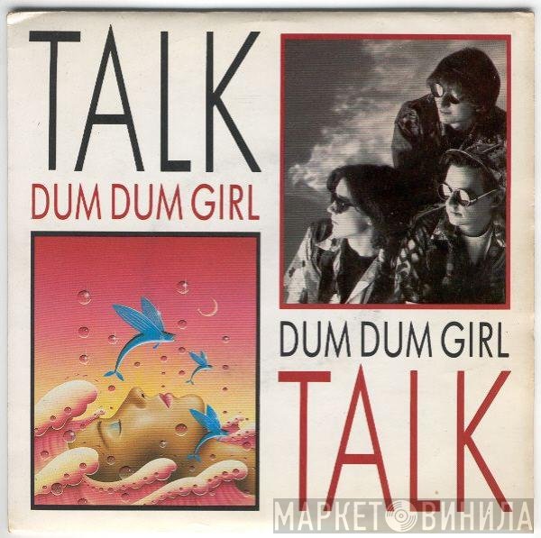 Talk Talk  - Dum Dum Girl