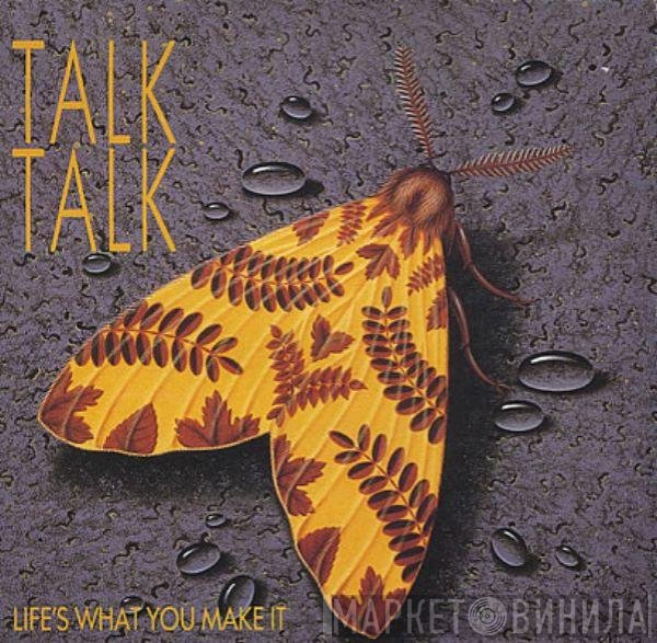 Talk Talk  - Life's What You Make It