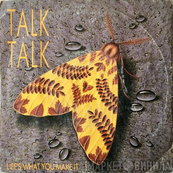 Talk Talk - Life's What You Make It