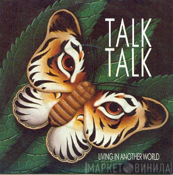 Talk Talk  - Living In Another World