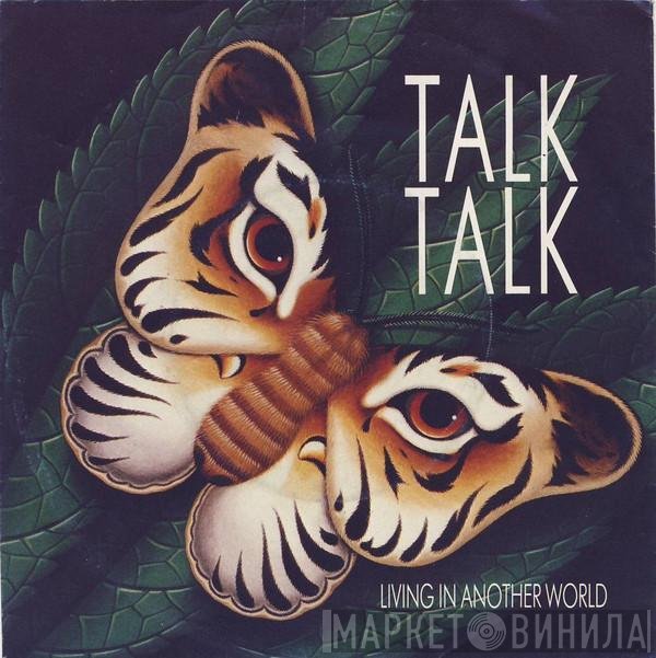Talk Talk  - Living In Another World