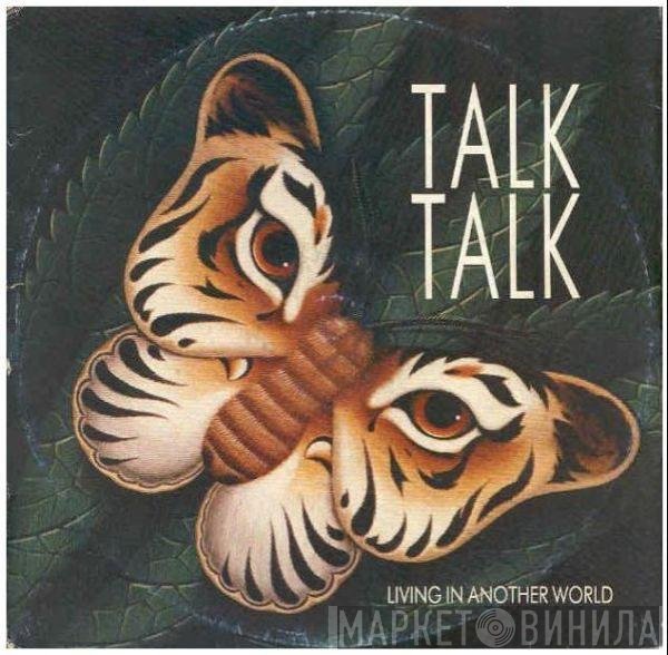Talk Talk - Living In Another World