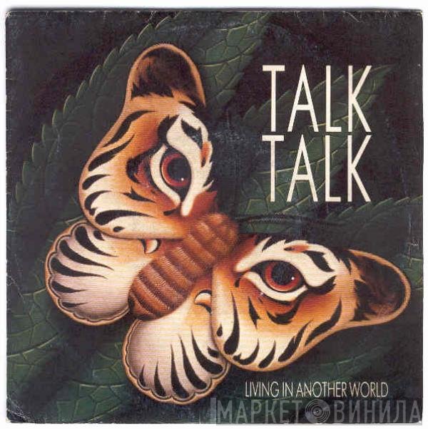 Talk Talk  - Living In Another World