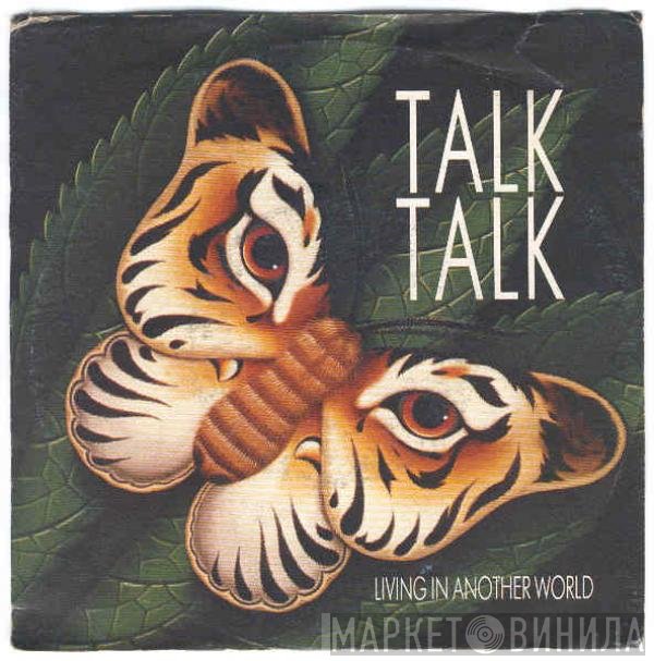 Talk Talk  - Living In Another World