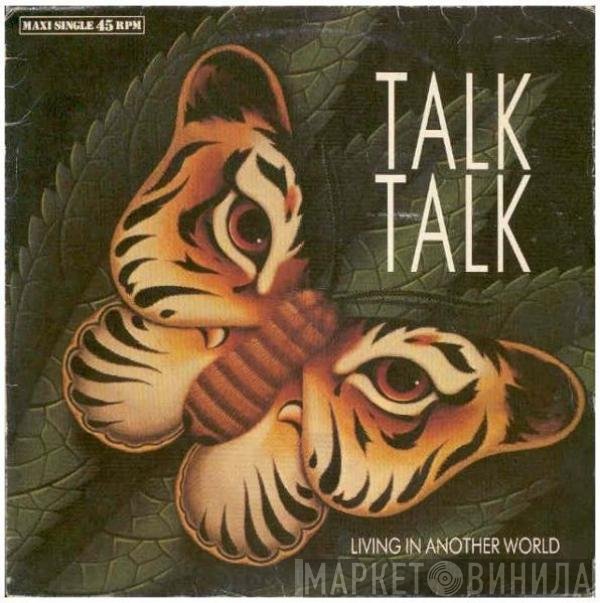 Talk Talk  - Living In Another World