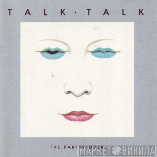 Talk Talk - The Party's Over