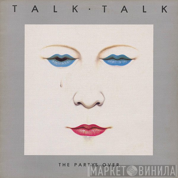 Talk Talk  - The Party's Over