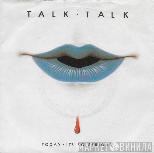 Talk Talk - Today / It's So Serious