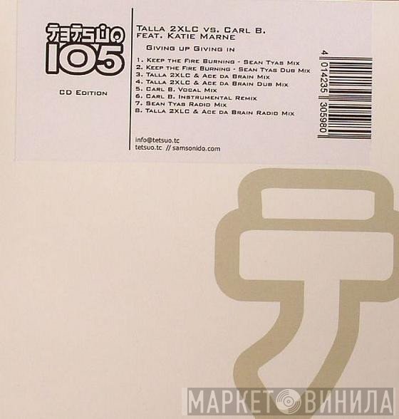 Talla 2XLC Vs. Carl B Feat. Katie Marne  - Giving Up Giving In