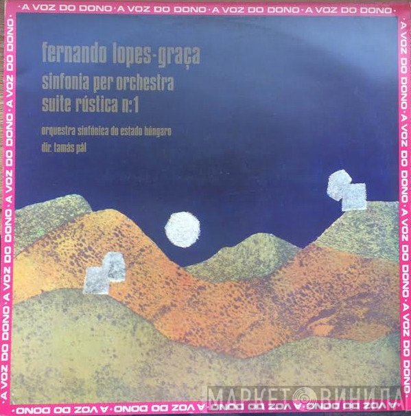 Tamás Pál, Hungarian State Orchestra, Fernando Lopes-Graça - Sinfonia Per Orchestra / Suite Rústica N.º 1